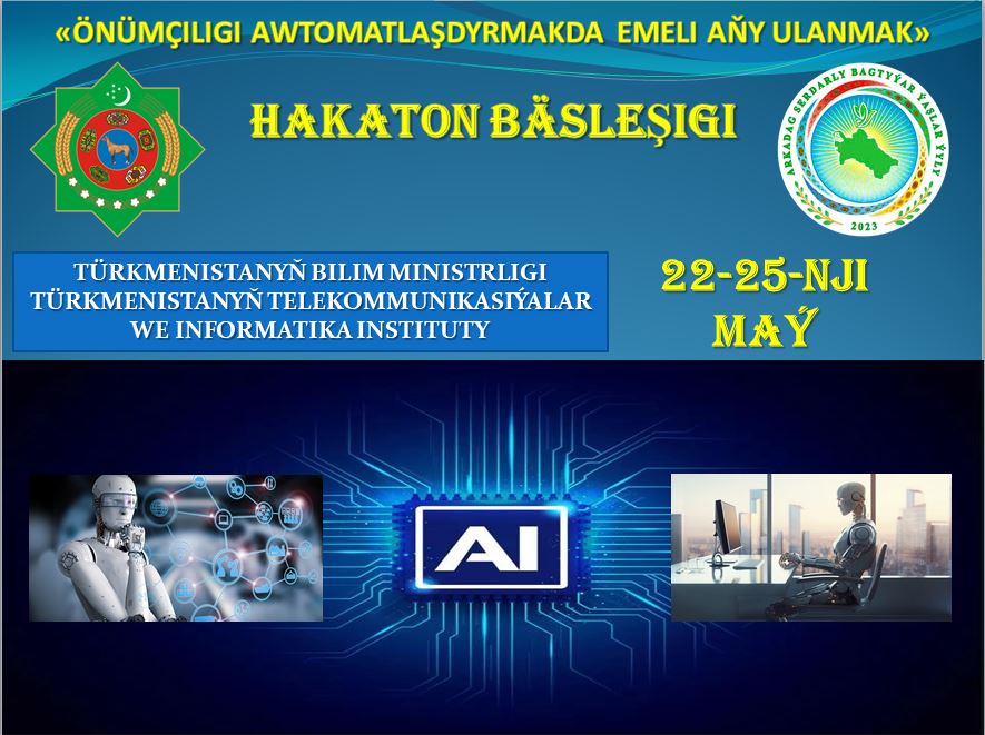 «Önümçiligi awtomatlaşdyrmakda Emeli aňy ulanmak» atly Hakaton bäsleşigi geçirilýär 